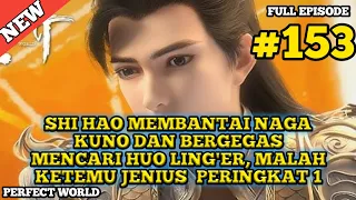 Shi Hao Bertemu Jenius Peringkat 1 Antar 3000 Negara - Perfect World Episode 153 #perfectworld #WMSJ