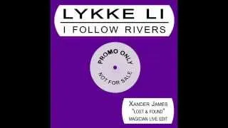 Lykke Li - I Follow Rivers (Xander James 'Lost & Found' Magician Live Edit)