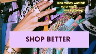 SHOP BETTER: how to stop wasting money on mistakes and find stuff that works for you