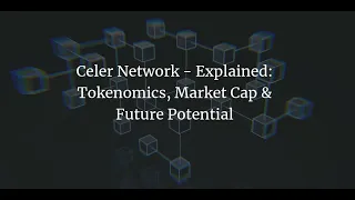 Celer Network - Explained: Tokenomics, Market Cap & Future Potential