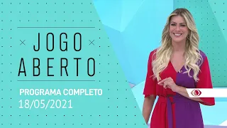 JOGO ABERTO - 18/05/2021 - PROGRAMA COMPLETO