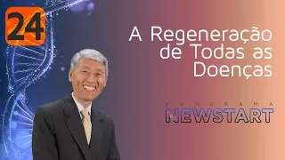 24 - A Regeneração de Todas as Doenças