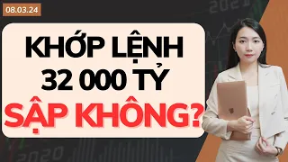 Thị trường có sập không ? Khớp lệnh 32 000 tỷ