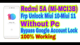 Redmi 5A(MI-MCIB)|MIUI 10/MIUI 11||Frp Unlock Without Pc||Bypass Google Account Lock 100% Working