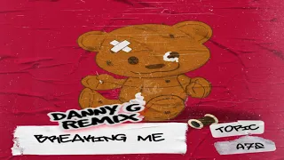 Topic , A7S - Breaking Me (Danny G Remix)