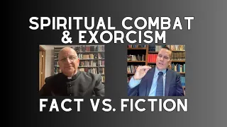 Spiritual Combat & Exorcism: Fact vs. Fiction | Fr. Ripperger and Dan Schneider