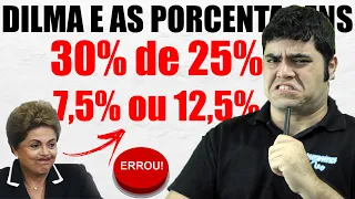 📣 Não é 30%... É 30% de 25% ou 30% de 30%! 🤯 DESBUGANDO A DILMA ROUSSEFF COM A PORCENTAGEM!