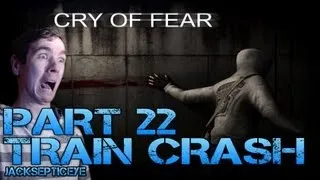 Cry of Fear Standalone - TRAIN CRASH - Part 22 Gameplay Walkthrough