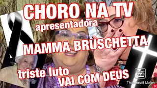 CHORA NA TV MORTE TRISTE APRESENTADORA MAMMA PROSCHETTA  INFELIZMENTE REVELA PARTIDA DE AMIGA