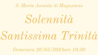 Santissima Trinità - 26/05/2024 ore 10:30 - S. Maria Assunta di Maguzzano