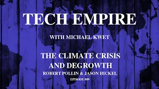 Tech Empire #09: The Climate Crisis and Degrowth with Robert Pollin & Jason Hickel