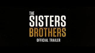 The Sisters Brothers (2018) | Official Trailer | Carol Kane | Jake Gyllenhaal | Joaquin Phoenix