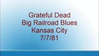 Grateful Dead - Big Railroad Blues - Kansas City - 7/7/81
