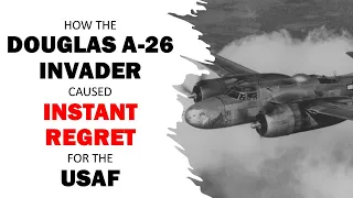 HOW THE DOUGLAS A-26 INVADER CAUSED INSTANT REGRET FOR THE USAF