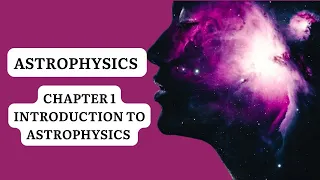 ASTROPHYSICS | CHAPTER 1 | INTRODUCTION TO ASTROPHYSICS