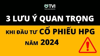 3 LƯU Ý QUAN TRỌNG KHI ĐẦU TƯ CỔ PHIẾU HPG NĂM 2024