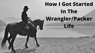 How I Got Started in the Wrangler / Packer Life