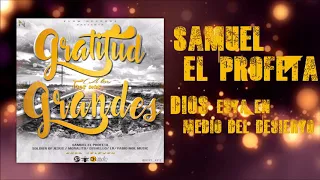 Samuel el Profeta- Dios esta en medio del desierto (Audio Oficial)GRATITUD A LOS 3 MAS GRANDES