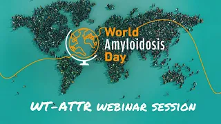 World Amyloidosis Day - WT-ATTR webinar session