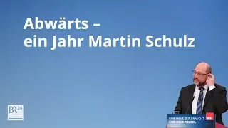 Abwärts: ein Jahr Martin Schulz. Vom SPD-Hoffnungsträger zum Wackelkandidaten | BR24