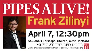 April 7, 2024: Pipes Alive! - Frank Zilinyi, organist