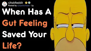 When Has A Gut Feeling Saved Your Life? [AskReddit]