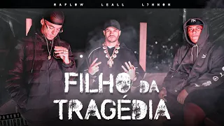 Filho da Tragédia - Raflow, Leall, L7NNON (prod. LB Único)