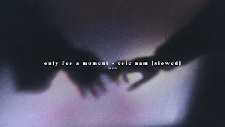 only for a moment - eric nam // slowed