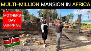 SURPRISE Mothers Day: Finally showing my mum my Multi million mansion in Kenya