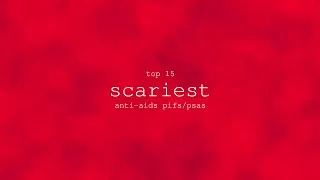 Top 15 Scariest Anti-AIDS PIFs/PSAs