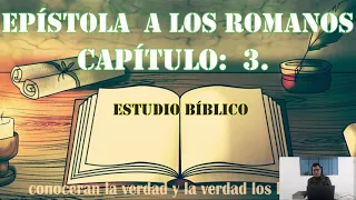 EPÍSTOLA A LOS ROMANOS capítulo: 3   ESTUDIO BIBLICO