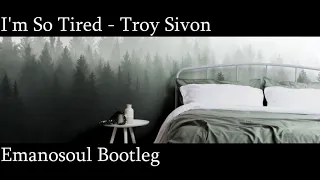 I'm So Tired - Lauv ft Troye Sivan (Emanosoul Bootleg)