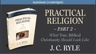 Practical Religion (Part 2) | J. C. Ryle | Christian Audiobook