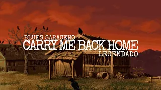 BLUES SARACENO - CARRY ME BACK HOME(LEGENDADO)
