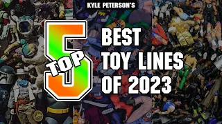 The Kyle Peterson Top 5 Toy Lines of 2023! Featuring the Comeback Kid!
