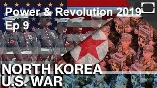 Power & Revolution 2019: United States - Ep 9 US/ North Korean War