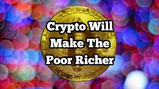 Crypto Will Make the Poor Richer