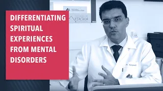 Differentiating Spiritual Experiences from Mental Disorders - Prof. Alexander Moreira-Almeida MD