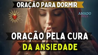 ORAÇÃO PELA CURA DA ANSIEDADE, Amado Deus, momento de oração, oração para dormir