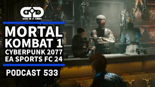 Podcast 533: Mortal Kombat 1, Cyberpunk 2077, EA Sports FC 24