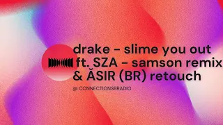 Drake - Slime You Out Ft. SZA - Samson Remix & ǍSIR (BR) Retouch