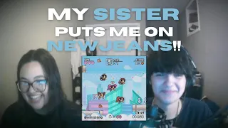 My Sister Puts Me on NewJeans (EP REACTION)