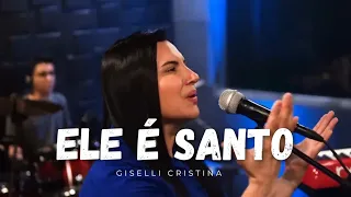 ELE É SANTO - GISELLI CRISTINA