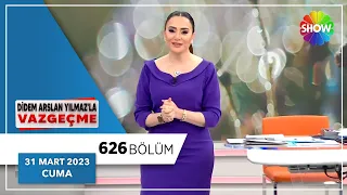 Didem Arslan Yılmaz'la Vazgeçme 626. Bölüm | 31 Mart 2023