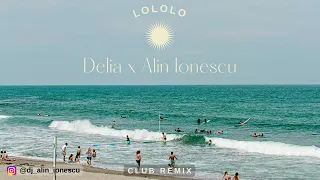 Delia ❌ Alin Ionescu - LoLoLo | Club Remix