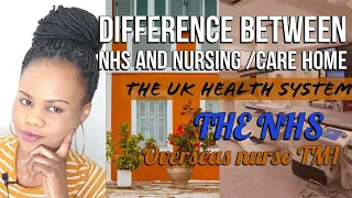 What is the difference between the NHS and Nursing/Care home|The UK Health system|Overseas Nurse TMI