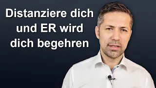 Warum Dich ein Mann begehrt, wenn Du Dich distanzierst