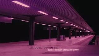 Smooth Genestar - Last Train Downtown [Full Album]