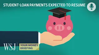 Student Loans: Many Borrowers Not Financially Ready to Resume Payments | WSJ Your Money Briefing