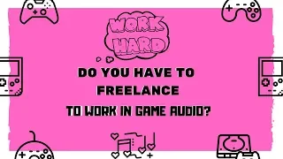 Do You Have to be a Freelancer? | Game Audio FAQs